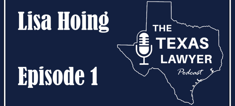 Lisa Hoing’s Unconventional Journey to Texas Law | Texas Lawyer Podcast, Episode 1